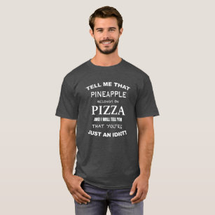 Tell Me That Pineapple Belongs On Pizza T-Shirt
