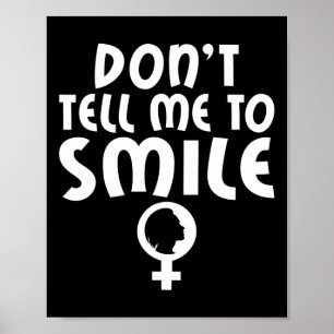 Tell Me To Smile Feminism Strong Women Feminist Poster