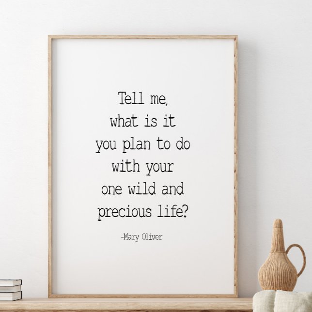 Tell Me What Is It You Plan, Mary Oliver Quote Poster (Creator Uploaded)