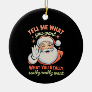 Tell Me What You Want Really Want Christmas Xmas Ceramic Ornament