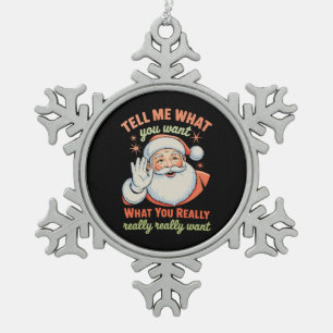 Tell Me What You Want Really Want Christmas Xmas  Snowflake Pewter Christmas Ornament