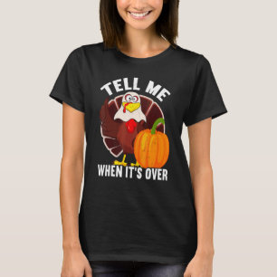 Tell Me When It's Over Thanks Giving  Thanksgiving T-Shirt