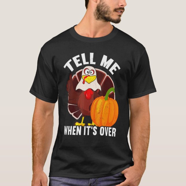 Tell Me When It's Over Thanks Giving  Thanksgiving T-Shirt (Front)