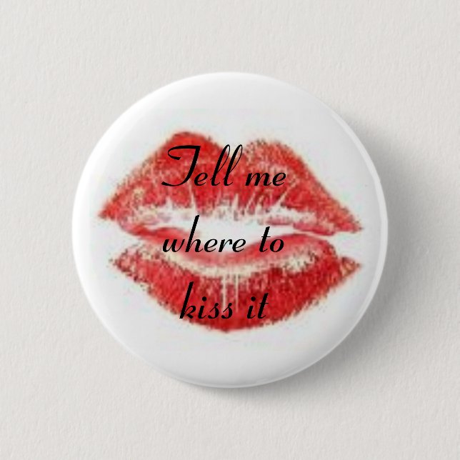 Tell me where to kiss it 2 inch round button (Front)