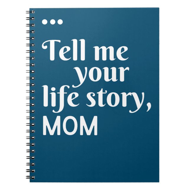Tell me your life story Mom gift Notebook (Front)