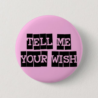 Tell me your wish 2 inch round button