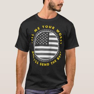 Tell Me Your Worst I Send The Best USA Flag 911 Di T-Shirt