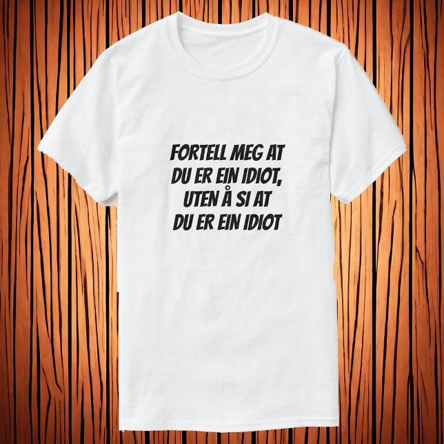 tell me you're idiot, without saying you're idiot T-Shirt (Creator Uploaded)
