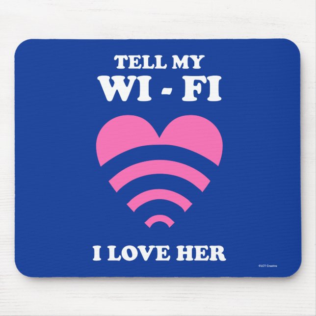 Tell My WiFi I Love Her Mouse Pad (Front)