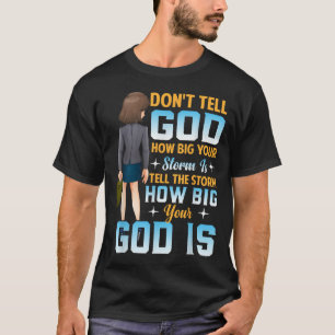 Tell The How Big Your God Is - Christian Motivatio T-Shirt