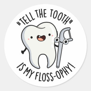 Tell The Tooth Is My Floss-ophy Funny Dental Pun  Classic Round Sticker