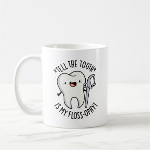 Tell The Tooth Is My Floss-ophy Funny Dental Pun  Coffee Mug