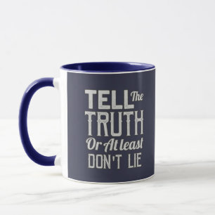 Tell The Truth Mug
