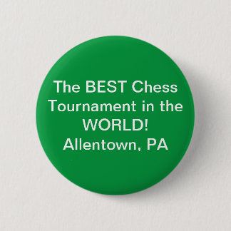 Tell the WORLD you play in the BEST chess events! 2 Inch Round Button