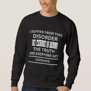 Tell Truth & Everyone Get Offended Cute Sweatshirt