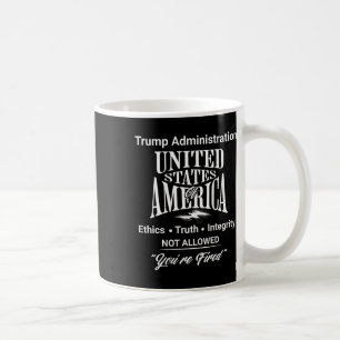Tell Truth You're Fired Trump Administration No Et Coffee Mug