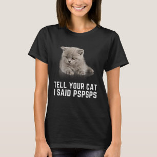 Tell Your Cat I Said PSPSPS  Graphic Cat T-Shirt