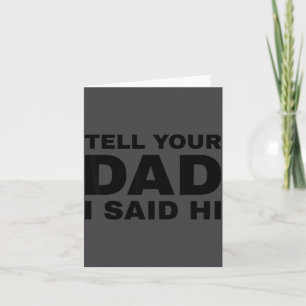 Tell Your Dad I Said Hi Funny Sarcasm Quote  Card
