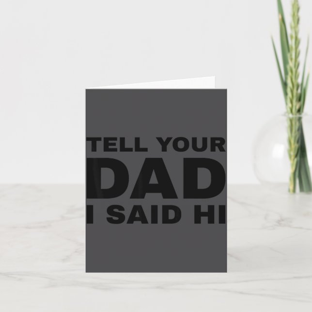 Tell Your Dad I Said Hi Funny Sarcasm Quote  Card (Front)