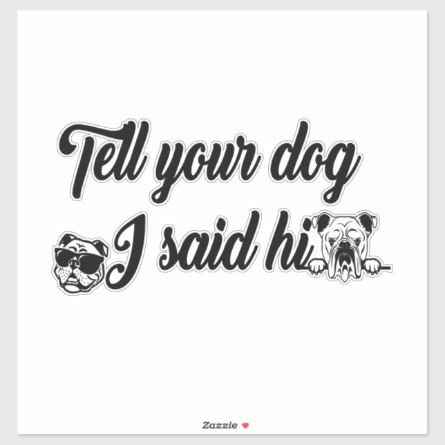 Tell your dog I said hi  (Sheet)