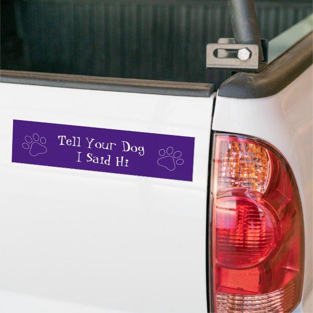 Tell your dog I said hi  Bumper Sticker (On Truck)