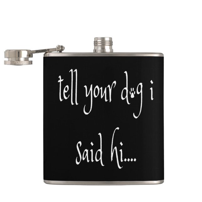 Tell Your Dog I Said Hi Flask (Opened)