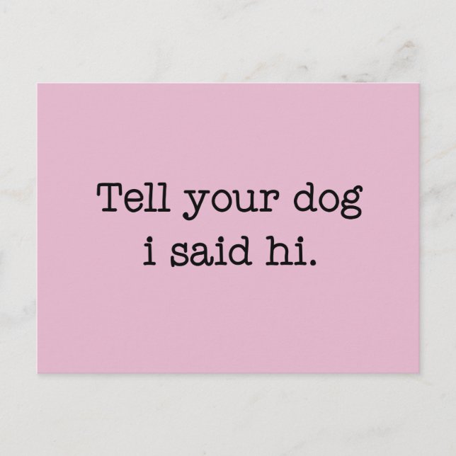 Tell Your Dog I Said Hi Postcard (Front)