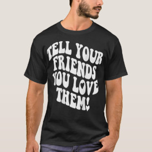 Tell Your Friends You Love Them Bestie BFF Trendy  T-Shirt