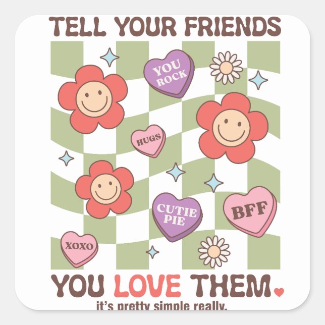 Tell your friends you love them Valentine's day  Square Sticker (Front)