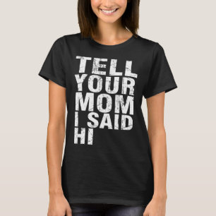 Tell Your Mom I Said Hi Cool Vintage T-Shirt