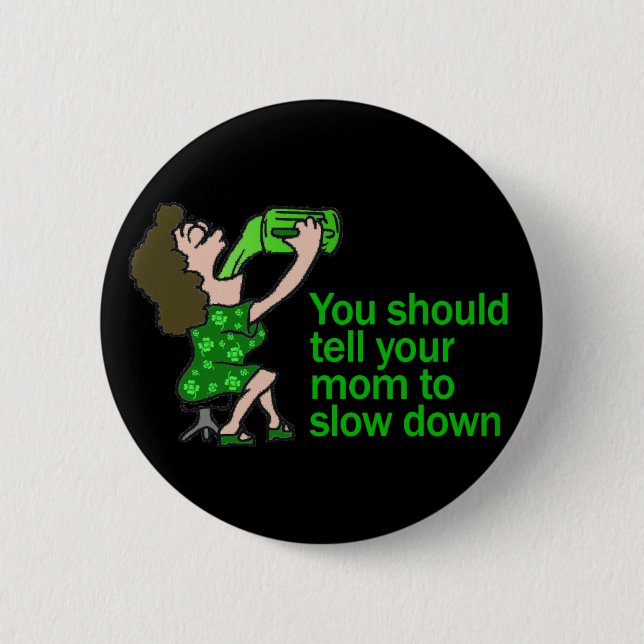 Tell Your Mom To Slow Down 2 Inch Round Button (Front)