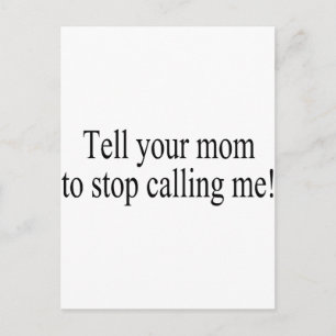 Tell Your Mom To Stop Calling Me Postcard