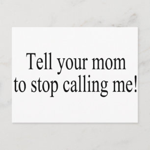 Tell Your Mom To Stop Calling Me Postcard