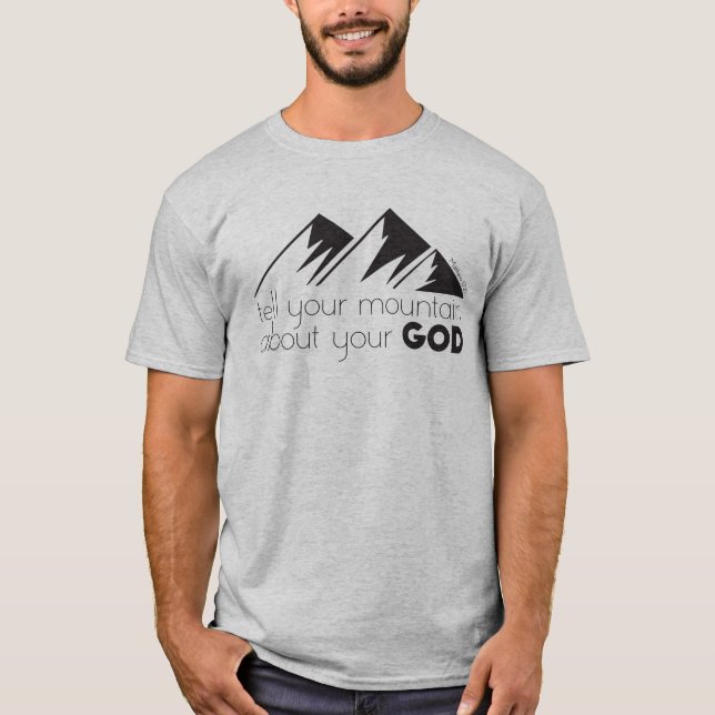 Tell Your Mountain About Your God T-Shirt (Front)