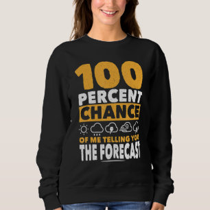 Telling You The Forecast Meteorologist Meteorology Sweatshirt