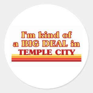 TEMPLE CITYaI am kind of a BIG DEAL in Temple City Classic Round Sticker
