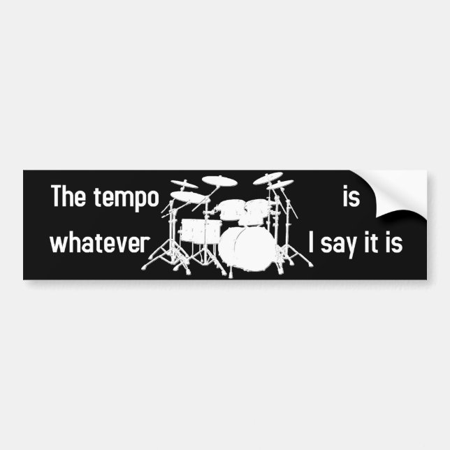 tempo is whatever I say Bumper Sticker (Front)