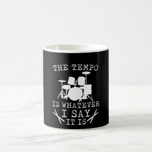 Tempo Is Whatever I Say It Is Drummer Coffee Mug