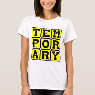 Temporary, Short-Term T-Shirt