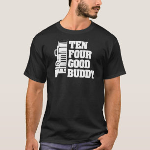 Ten Four Good Buddy For A Trucker  2 T-Shirt