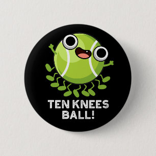 Ten Knees Ball Funny Tennis Pun Dark BG 2 Inch Round Button