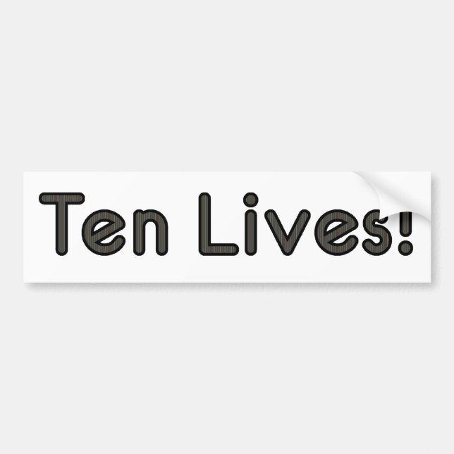 Ten Lives! Bumper Sticker (Front)
