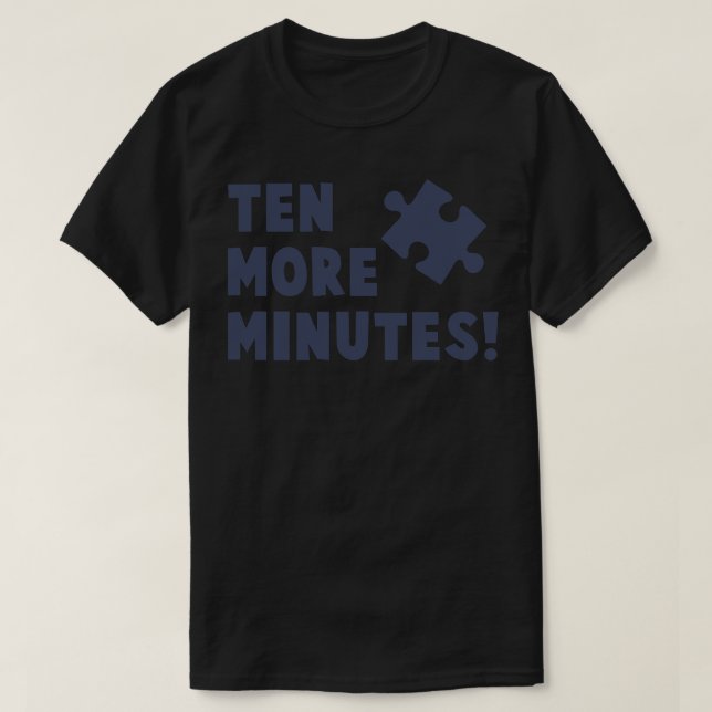 Ten More Minutes Puzzling Funny Puzzle Enthusiast  T-Shirt (Design Front)