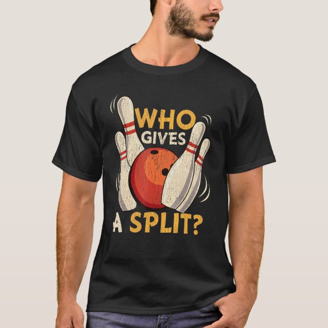 Ten Pin Bowling Ball Joke Who Gives A Split 10 Str T-Shirt (Front)