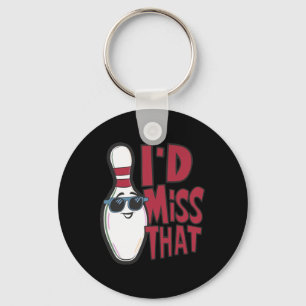 Ten Pin I'd Miss That Funny Men's Women's Youth Bo Keychain