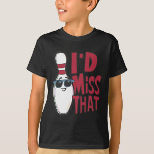 Ten Pin I'd Miss That Funny Men's Women's Youth Bo T-Shirt
