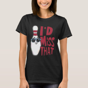 Ten Pin I'd Miss That Funny Men's Women's Youth Bo T-Shirt