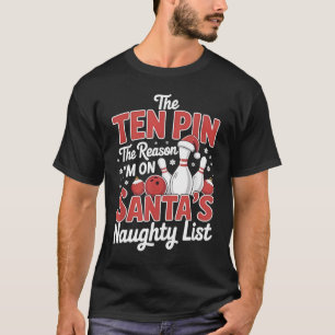 Ten Pin Reason I'm On Santa's Naughty List Funny B T-Shirt