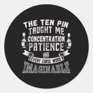 Ten Pin Taught Me Every Curse Word Men Women Funny Classic Round Sticker