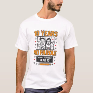 TEN YEARS, NO PAROLE  10th Anniversary  T-Shirt